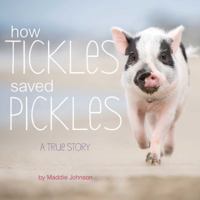 How Tickles Saved Pickles: A True Story 1534436626 Book Cover