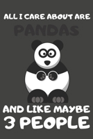 All I Care About Are Pandas And Like Maybe 3 People: Panda Gifts Lined Notebooks, Journals, Planners and Diaries to Write In | For Panda Lovers 1697125867 Book Cover