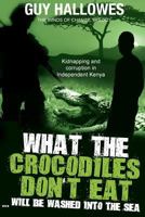 What the Crocodiles Don't Eat..... 0994311680 Book Cover