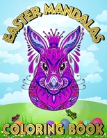 Easter Mandalas Coloring Book: Happy Easter Spring Bunny Mandala Coloring Book for Teens, Adults, Seniors - Amazing Easter Eggs Mandalas for ... Pages for Teenagers, Girls - Large Print. B08YQFWFYC Book Cover
