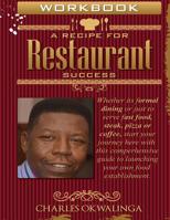 Work Book A Recipe for Restaurant Success: Whether its formal dining or just to serve fast food, steak, pizza or coffee, start your journey here with ... to launching your own food establishment. 1517255627 Book Cover