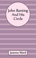 John Banting and His Circle 1035865750 Book Cover