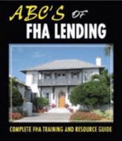 ABC's of FHA Lending - 2008 Complete FHA Training and Resource Guide 0974697559 Book Cover