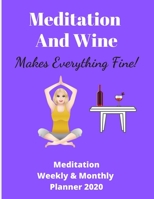 Meditation And Wine   Makes Everything Fine | Meditation Weekly & Monthly Planner: 72 pages 8.5 x 11 | Ideal xmas birthday gift | Meditate or Yoga 1677715898 Book Cover