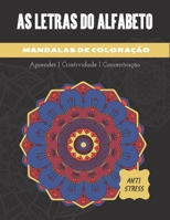 LETRAS DO ALFABETO - MANDALAS CORANTES ANTI STRESS: Livro para colorir adultos e crianças | Mandalas Alfabeto para colorir | Grandes Letras | Grande ... para Amantes do Desenho B08M8GW43V Book Cover