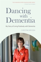 Dancing with Dementia: My Story of Living Positively with Dementia 184310332X Book Cover