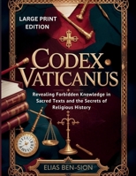CODEX VATICANUS (LARGE PRINT EDITION): Revealing Forbidden Knowledge in Sacred Texts and the Secrets of Religious History B0FR994N81 Book Cover