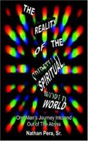 The Reality of the Spiritual World: One Man's Journey Into and Out of The Abyss 1418495832 Book Cover