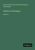 Bulletin archéologique: Volume 7 3563769710 Book Cover