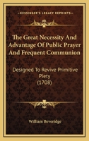 The Great Necessity ... of Publick Prayer and Frequent Communion 1104391864 Book Cover