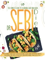Dr. Sebi Diet: The Complete Guide to Cleansing Liver and Blood, Detoxing Your Body with Alkaline Foods and Approved Herbs, Reducing the Risk of Diseases and Improving Your Lifestyle 1801540020 Book Cover