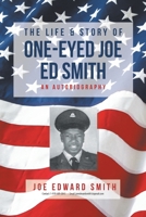 The Life and Story of One-Eyed Joe Ed Smith: An Autobiography 1662437099 Book Cover