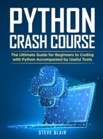 Python Crash Course: The Ultimate Guide for Beginners to Coding with Python Accompanied by Useful Tools 1802535071 Book Cover