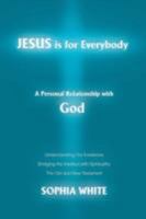 Jesus is for Everybody: Building a Personal Relationship with God 0595485995 Book Cover