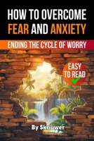 How to Overcome Fear and Anxiety: Ending the Cycle of Worry 3819028951 Book Cover
