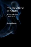 The Hand Script of Knights: Selected Poems: 1973 - 2012 1482744201 Book Cover