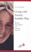 Living with Anxiety Another Way: A Medical, Psychological and Spiritual Approach 0818913037 Book Cover