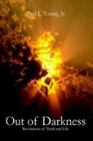 Out of Darkness: Revelations of Truth and Life 1418421847 Book Cover