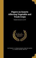 Papers on Insects Affecting Vegetable and Truck Crops; Volume New Ser.: No.127 1374167576 Book Cover