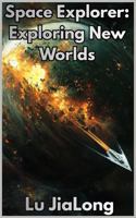 Space Explorer Exploring New Worlds: A sci-fi adventure spanning the stars. B0HFLV8CF9 Book Cover