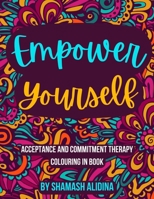Empower Yourself: Acceptance and Commitment Therapy Colouring Book B09TF226X5 Book Cover