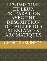 LES PARFUMS ET LEUR PRÉPARATION AVEC UNE DESCRIPTION DÉTAILLÉE DES SUBSTANCES AROMATIQUES 2383370088 Book Cover