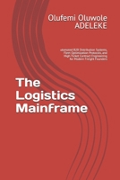 The Logistics Mainframe: utomated B2B Distribution Systems, Fleet Optimization Protocols, and High-Ticket Contract Engineering for Modern Freight Founders B0HDH1M79W Book Cover
