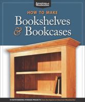 How to Make Bookshelves & Bookcases: 19 Outstanding Storage Projects from the Experts at American Woodworker 1565234588 Book Cover