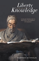 Liberty and the Pursuit of Knowledge: Charles Renouvier's Political Philosophy of Science 0822945355 Book Cover