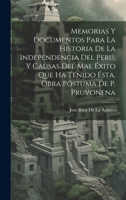 Memorias Y Documentos Para La Historia De La Independencia Del Perú, Y Causas Del Mal Éxito Que Ha Tenido Ésta, Obra Póstuma De P. Pruvonena 1020291249 Book Cover