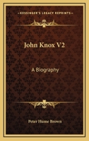 John Knox V2: A Biography 1162981148 Book Cover