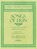 Songs of Erin - A Collection of Fifty Irish Folk Songs - The Words by Alfred Perceval Graves - Music Arranged for Voice and Piano - Op.76 1528707397 Book Cover