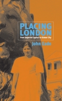 Placing London: From Imperial Capital To Global City 1571818030 Book Cover