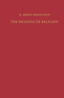 The Meaning of Religion: Lectures in the Phenomenology of Religion 9401764514 Book Cover