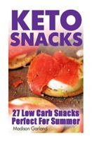 Keto Snacks: 27 Low Carb Snacks Perfect for Summer 1546940979 Book Cover