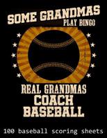 Some Grandmas Play Bingo Real Grandmas Coach Baseball: 100 Baseball Scoring Sheets 1093396806 Book Cover