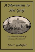 A Monument to Her Grief: The Sturtevant Murders of Halifax, Massachusetts 1937588637 Book Cover