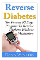 Reverse Diabetes: The Proven 60 Days Program to Reverse Diabetes Without Medication 1495936333 Book Cover
