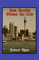 And Darkly Glows the City 0992970636 Book Cover