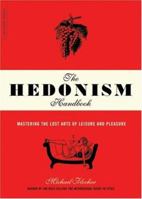 The Hedonism Handbook: Mastering the Lost Arts of Leisure and Pleasure 0306814145 Book Cover