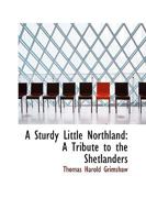 A Sturdy Little Northland: A Tribute to the Shetlanders 1164551809 Book Cover