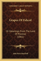 THE GRAPES OF ESHCOL- Meditations on the Glories of Heaven 1612037194 Book Cover