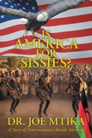 Is America for Sissies?: A Story of Determination Amidst Adversities B0GT254YBM Book Cover