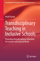 Transdisciplinary Teaching in Inclusive Schools: Promoting Transdisciplinary Education for Learners with Special Needs (Transdisciplinary Perspectives in Educational Research, 8) 3031525086 Book Cover