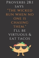 Proverbs 28:1 Says "The wicked run when no one is chasing them" I'll Be Virtuous & Eat Tacos: Funny Christian Journal For Taco Lovers 1676941479 Book Cover