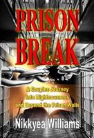 Prison Break: A Couples Journey Into Righteousness and Beyond the Prison Walls 1304885585 Book Cover