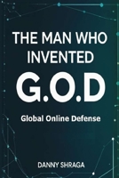 The Man who Invented G.O.D: Global Online Defense B0FLV3QPVY Book Cover