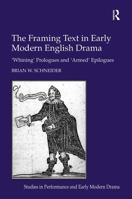 The Framing Text in Early Modern English Drama: 'Whining' Prologues and 'Armed' Epilogues 1032921900 Book Cover