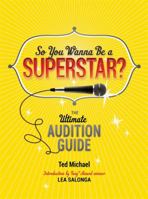 So You Wanna Be a Superstar?: The Ultimate Audition Guide 0762446102 Book Cover