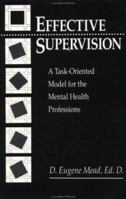 Effective Supervision: A Task-Oriented Model For The Mental Health Professions 0876306008 Book Cover